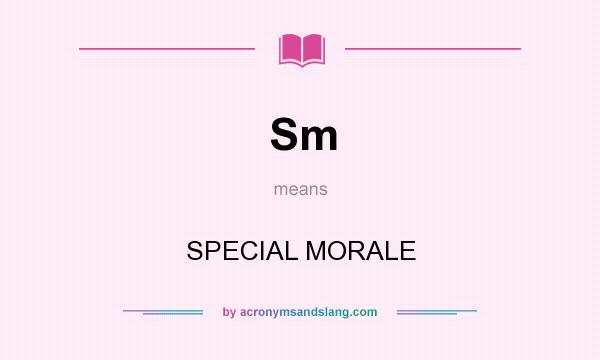 What does Sm mean? It stands for SPECIAL MORALE