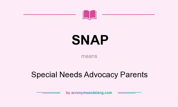 What does SNAP mean? It stands for Special Needs Advocacy Parents