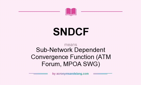 What does SNDCF mean? It stands for Sub-Network Dependent Convergence Function (ATM Forum, MPOA SWG)