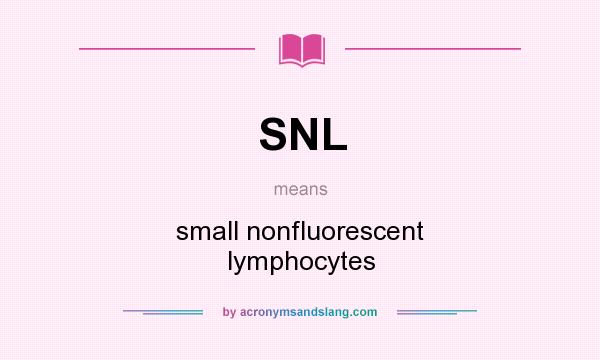 What does SNL mean? It stands for small nonfluorescent lymphocytes