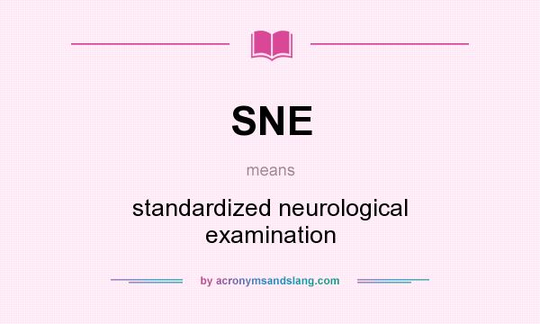 What does SNE mean? It stands for standardized neurological examination