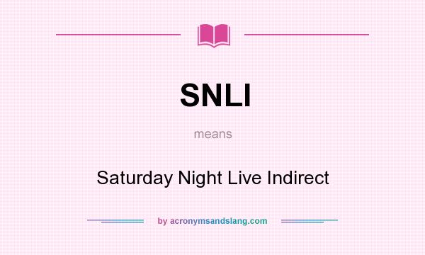 What does SNLI mean? It stands for Saturday Night Live Indirect