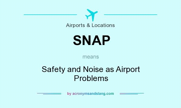 What does SNAP mean? It stands for Safety and Noise as Airport Problems