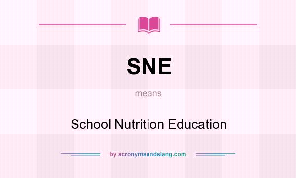 What does SNE mean? It stands for School Nutrition Education