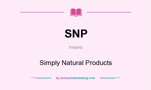 What does SNP mean? It stands for Simply Natural Products