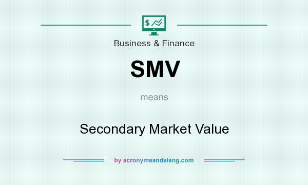What does SMV mean? It stands for Secondary Market Value