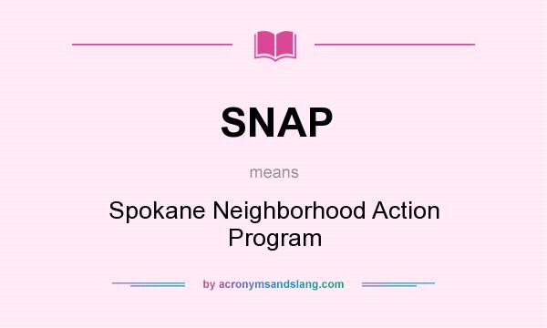 What does SNAP mean? It stands for Spokane Neighborhood Action Program