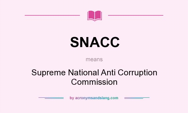 What does SNACC mean? It stands for Supreme National Anti Corruption Commission