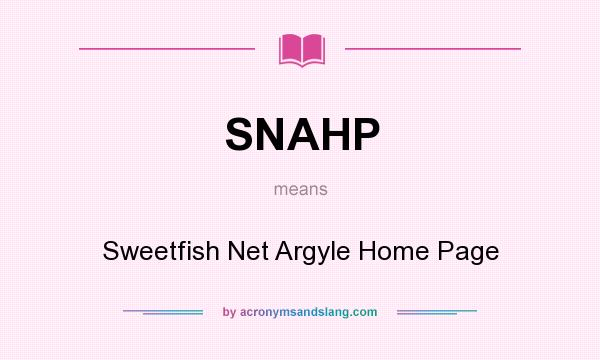 What does SNAHP mean? It stands for Sweetfish Net Argyle Home Page