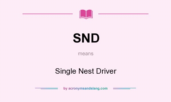 What does SND mean? It stands for Single Nest Driver