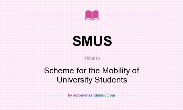What does SMUS mean? It stands for Scheme for the Mobility of University Students