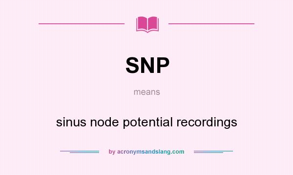 What does SNP mean? It stands for sinus node potential recordings