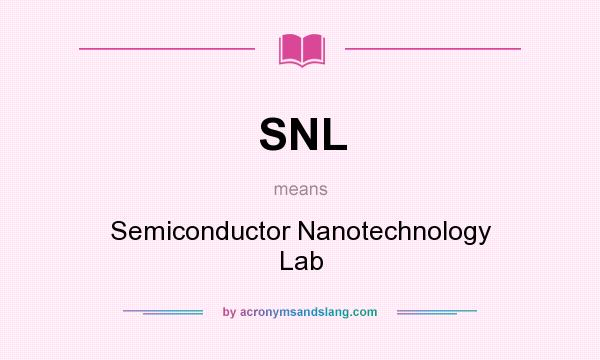 What does SNL mean? It stands for Semiconductor Nanotechnology Lab