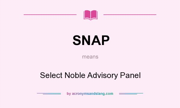 What does SNAP mean? It stands for Select Noble Advisory Panel