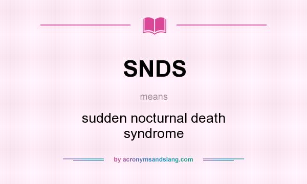 What does SNDS mean? It stands for sudden nocturnal death syndrome