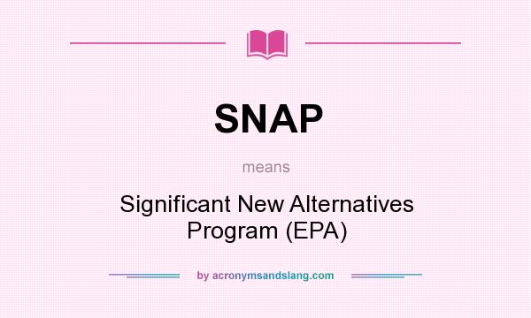 What does SNAP mean? It stands for Significant New Alternatives Program (EPA)