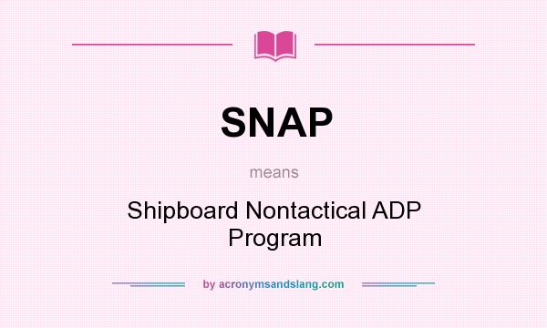 What does SNAP mean? It stands for Shipboard Nontactical ADP Program