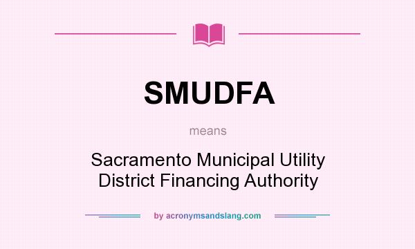 What does SMUDFA mean? It stands for Sacramento Municipal Utility District Financing Authority