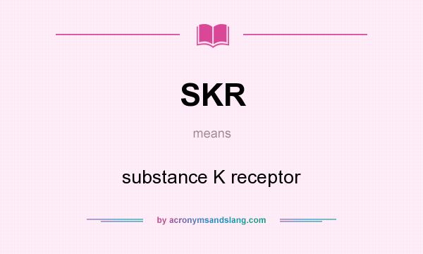 What does SKR mean? It stands for substance K receptor