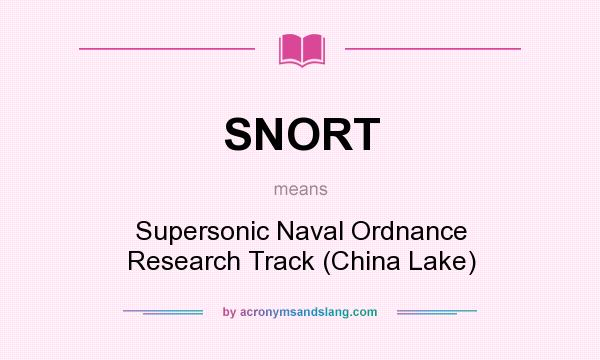 What does SNORT mean? It stands for Supersonic Naval Ordnance Research Track (China Lake)
