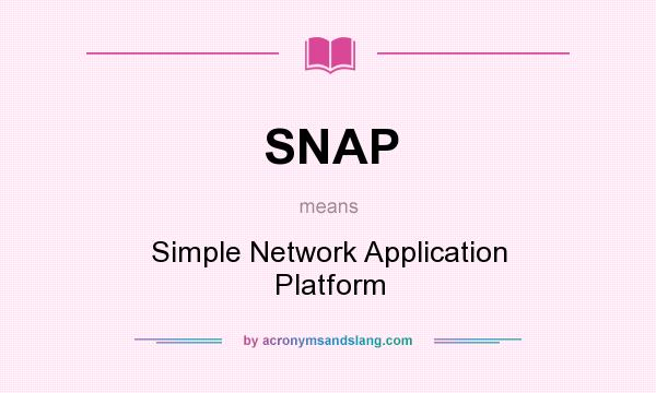 What does SNAP mean? It stands for Simple Network Application Platform