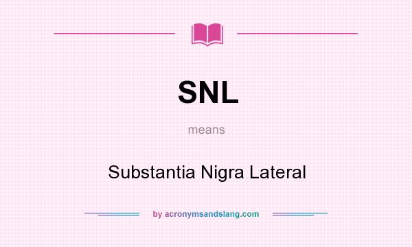 What does SNL mean? It stands for Substantia Nigra Lateral