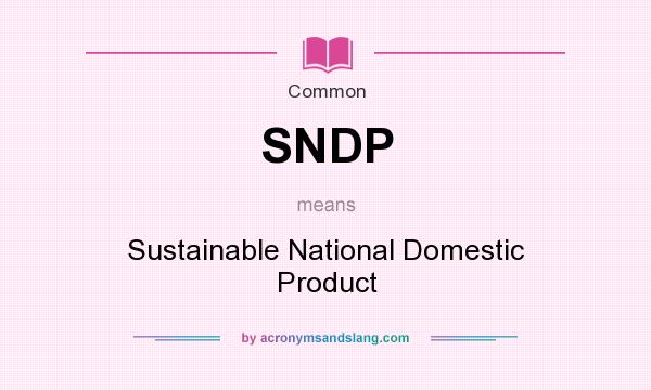 What does SNDP mean? It stands for Sustainable National Domestic Product