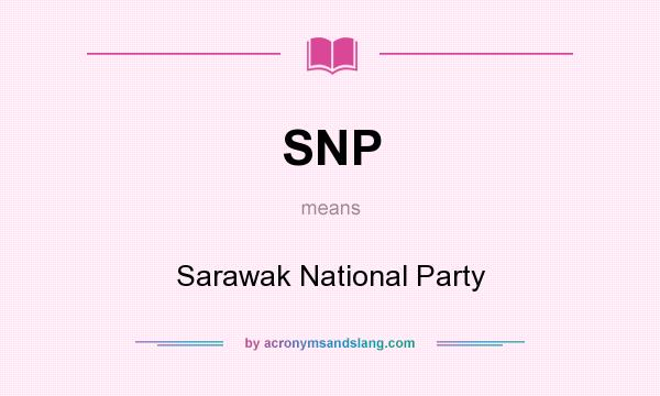 What does SNP mean? It stands for Sarawak National Party