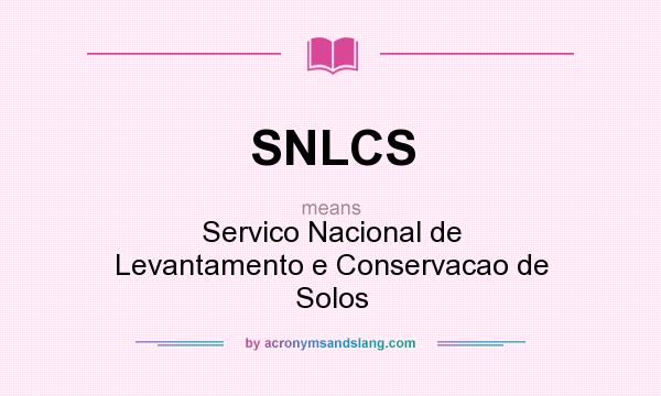 What does SNLCS mean? It stands for Servico Nacional de Levantamento e Conservacao de Solos