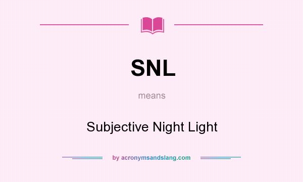 What does SNL mean? It stands for Subjective Night Light