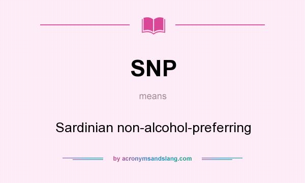 What does SNP mean? It stands for Sardinian non-alcohol-preferring