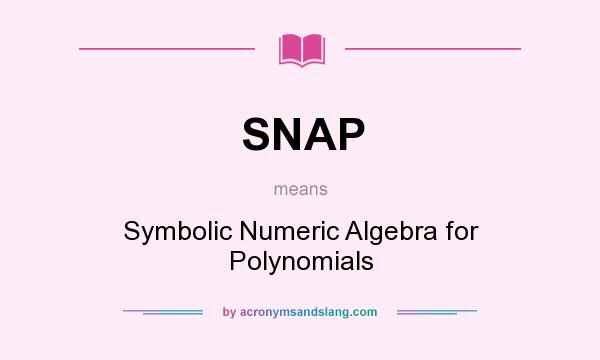 What does SNAP mean? It stands for Symbolic Numeric Algebra for Polynomials