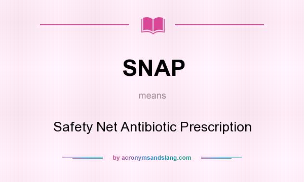 What does SNAP mean? It stands for Safety Net Antibiotic Prescription