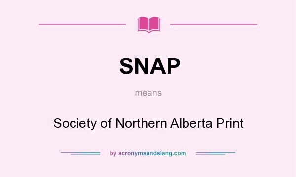 What does SNAP mean? It stands for Society of Northern Alberta Print
