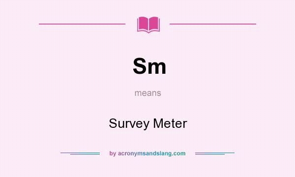 What does Sm mean? It stands for Survey Meter