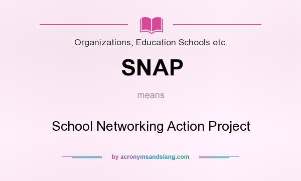 What does SNAP mean? It stands for School Networking Action Project
