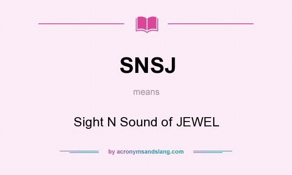 What does SNSJ mean? It stands for Sight N Sound of JEWEL