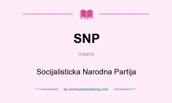 What does SNP mean? It stands for Socijalisticka Narodna Partija