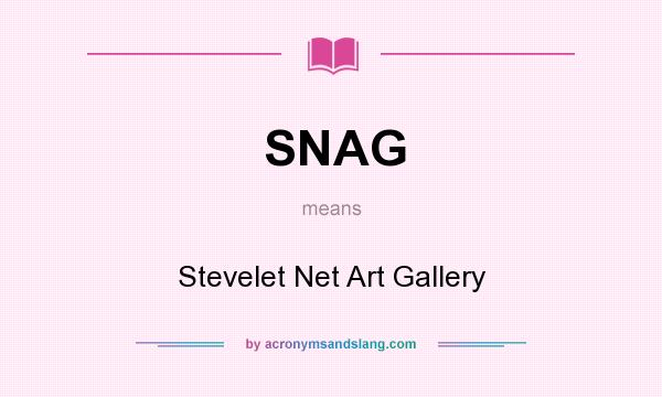 What does SNAG mean? It stands for Stevelet Net Art Gallery