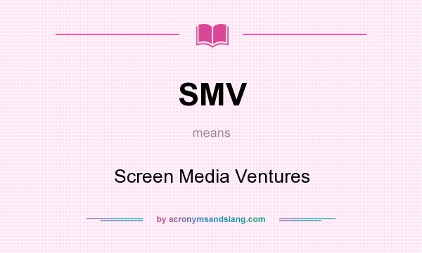 What does SMV mean? It stands for Screen Media Ventures