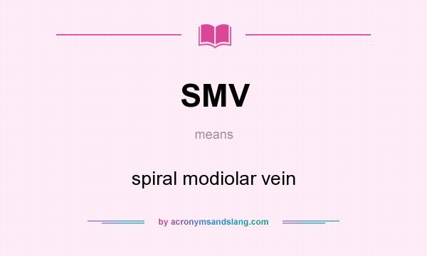 What does SMV mean? It stands for spiral modiolar vein