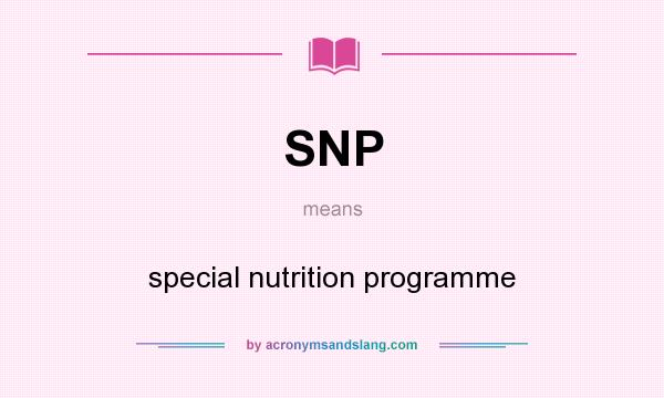 What does SNP mean? It stands for special nutrition programme