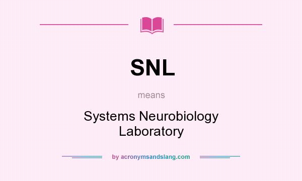 What does SNL mean? It stands for Systems Neurobiology Laboratory