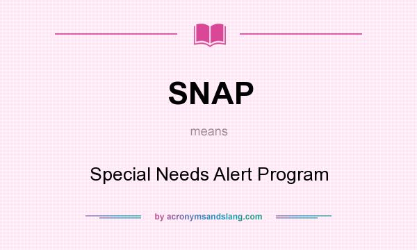 What does SNAP mean? It stands for Special Needs Alert Program