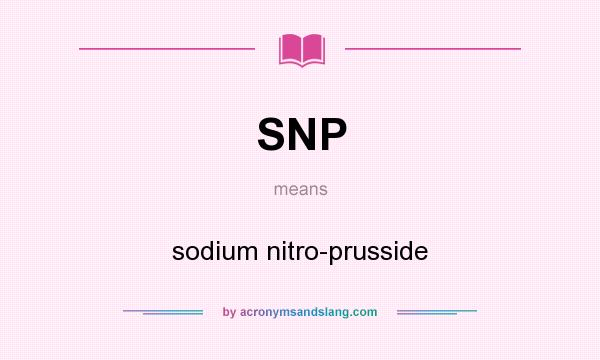 What does SNP mean? It stands for sodium nitro-prusside