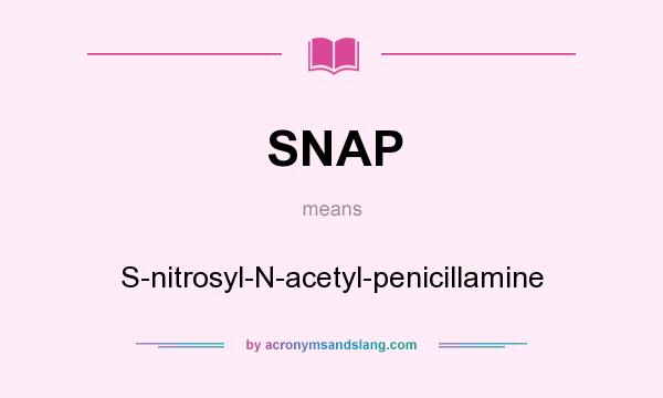 What does SNAP mean? It stands for S-nitrosyl-N-acetyl-penicillamine