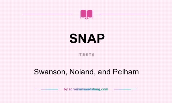 What does SNAP mean? It stands for Swanson, Noland, and Pelham
