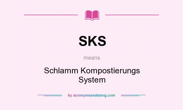 What does SKS mean? It stands for Schlamm Kompostierungs System