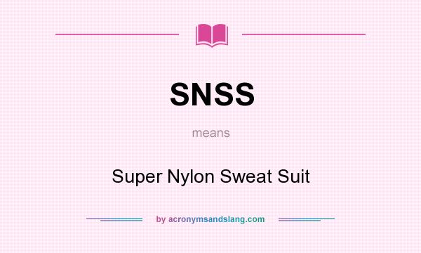 What does SNSS mean? It stands for Super Nylon Sweat Suit
