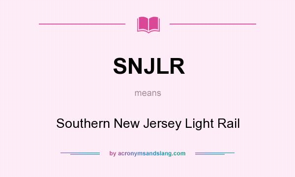 What does SNJLR mean? It stands for Southern New Jersey Light Rail